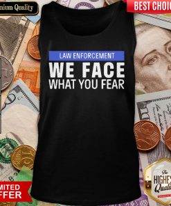 Hot We Face What You Fear Law Enforcement Tank Top - Design By Viewtees.com