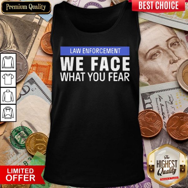 Hot We Face What You Fear Law Enforcement Tank Top - Design By Viewtees.com