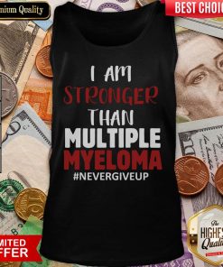 Nice I Am Stronger Than Multiple Myeloma #Nevergiveup Tank Top - Design By Viewtees.com