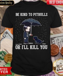Nice John Wick Be Kind To Pitbulls Or I’ll Kill You Shirt - Design By Viewtees.com