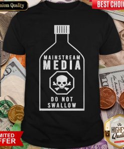 Nice Mainstream Media Do Not Swallow Shirt - Design By Viewtees.com