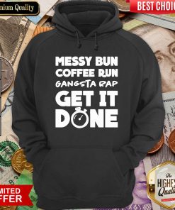 Messy Bun Coffee Run Gangsta Rap Get It Done Hoodie - Design By Viewtees.com