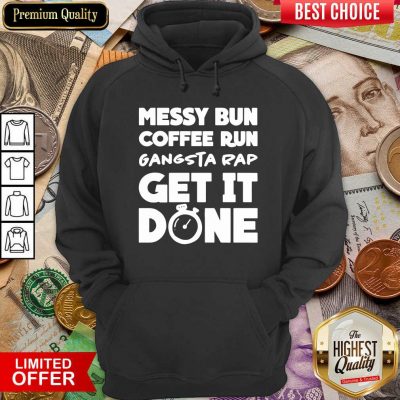 Messy Bun Coffee Run Gangsta Rap Get It Done Hoodie - Design By Viewtees.com
