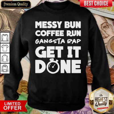 Messy Bun Coffee Run Gangsta Rap Get It Done Sweatshirt - Design By Viewtees.com