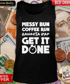 Messy Bun Coffee Run Gangsta Rap Get It Done Tank Top - Design By Viewtees.com