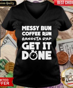 Messy Bun Coffee Run Gangsta Rap Get It Done V-neck - Design By Viewtees.com