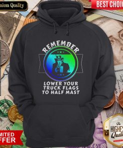 Nice Trump Remember Lower Your Truck Flags To Half Mast Hoodie - Design By Viewtees.com