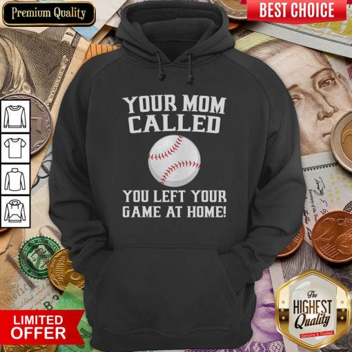 Your Mom Called You Left Your Game At Home Baseball Hoodie - Design By Viewtees.com