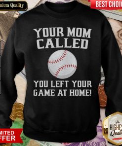 Your Mom Called You Left Your Game At Home Baseball Sweatshirt - Design By Viewtees.com
