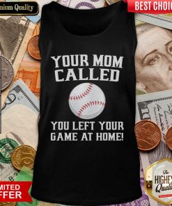 Your Mom Called You Left Your Game At Home Baseball Tank Top - Design By Viewtees.com