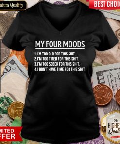 Top My Four Moods 1 I’m Too Old For This Shit 2 I’m Too Tired For This Shit V-neck - Design By Viewtees.com