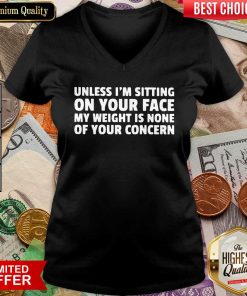 Unless I’m Sitting On Your Face My Weight Is None Of Your Concern V-neck - Design By Viewtees.com
