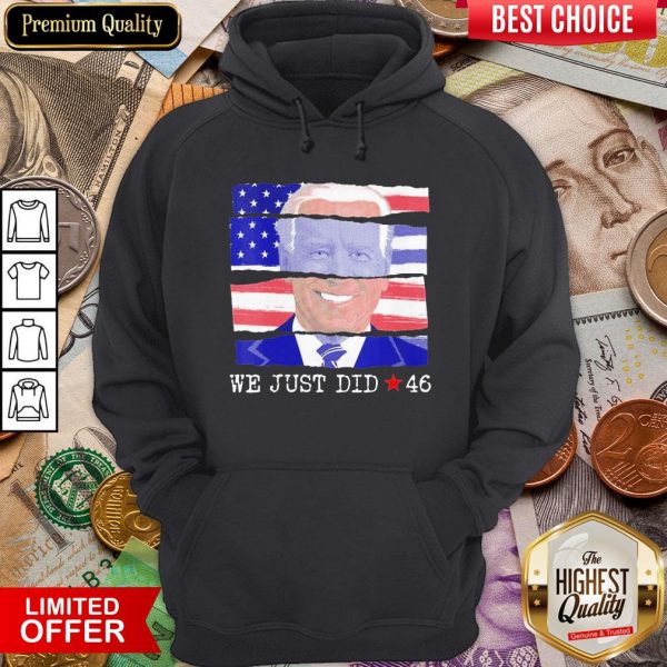 Top We Just Did 46 Biden Harris Presidential Election 2020 American Flag Hoodie - Design By Viewtees.com