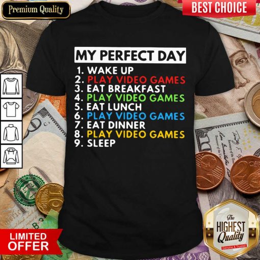 My Perfect Day Wake Up Play Video Games Eat Breakfast Play Video Games Eat Lunch Shirt