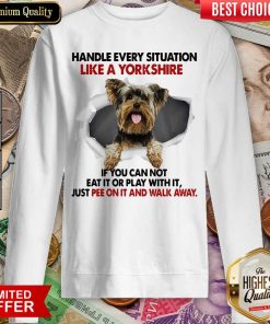 Handle Every Situation Like A Yorkshire If You Can Not Eat It Or Play With It Walk Away Sweatshirt - Design By Viewtees.com