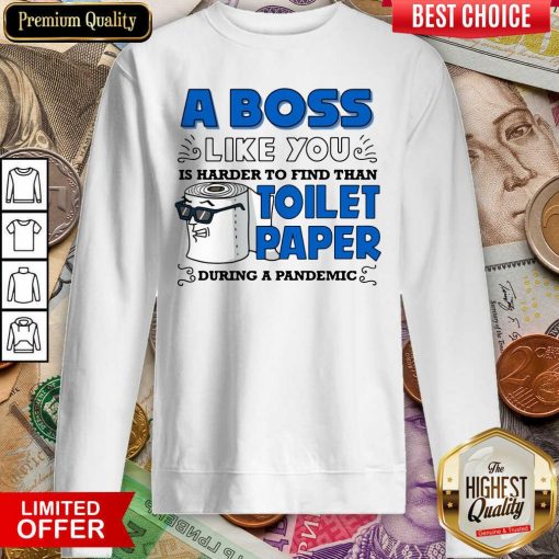 Cute A Boss Like You Is Harder Find Than Toilet Paper During A Pandemic Boss Sweatshirt - Design By Viewtees.com