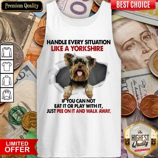 Handle Every Situation Like A Yorkshire If You Can Not Eat It Or Play With It Walk Away Tank Top - Design By Viewtees.com