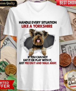Handle Every Situation Like A Yorkshire If You Can Not Eat It Or Play With It Walk Away V-neck - Design By Viewtees.com