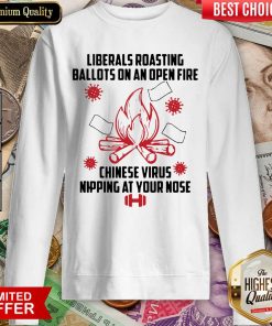 Liberals Roasting Ballots On An Open Fire Chinese Virus Nipping At Your Nose Sweatshirt - Design By Viewtees.com