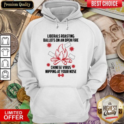 Liberals Roasting Ballots On An Open Fire Chinese Virus Nipping At Your Nose Hoodie - Design By Viewtees.com