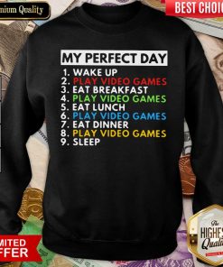 My Perfect Day Wake Up Play Video Games Eat Breakfast Play Video Games Eat Lunch Sweatshirt - Design By Viewtees.com