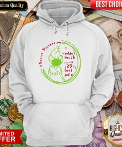 The Grinch Face Mask Social Distancing I Wouldn’t Touch You With A 39 1 2 Foot Pole Hoodie - Design By Viewtees.com