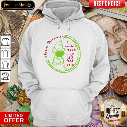 The Grinch Face Mask Social Distancing I Wouldn’t Touch You With A 39 1 2 Foot Pole Hoodie - Design By Viewtees.com