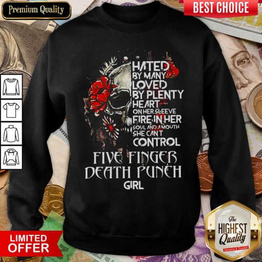 Skull Hated By Many Loved By Plenty Heart On Her She Can’t Control Five Finger Death Punch Girl Sweatshirt - Design By Viewtees.com