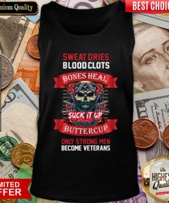 Sweat Dries Blood Clots Bones Heal Suck It Up Buttercup Only Strong Men Become Veterans Tank Top - Design By Viewtees.com