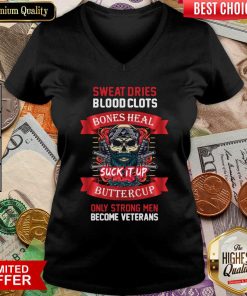 Sweat Dries Blood Clots Bones Heal Suck It Up Buttercup Only Strong Men Become Veterans V-neck - Design By Viewtees.com