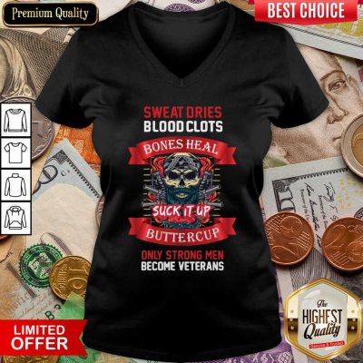 Sweat Dries Blood Clots Bones Heal Suck It Up Buttercup Only Strong Men Become Veterans V-neck - Design By Viewtees.com 