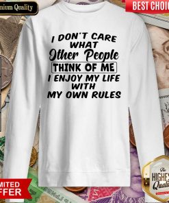 I Dont Care What Other People Think Of Me I Enjoy My Life With My Own Rules Sweatshirt - Design By Viewtees.com