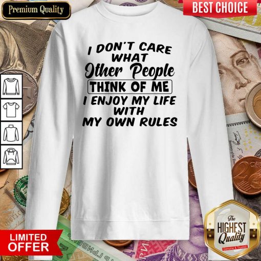 I Dont Care What Other People Think Of Me I Enjoy My Life With My Own Rules Sweatshirt - Design By Viewtees.com