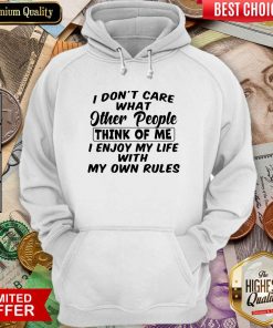 I Dont Care What Other People Think Of Me I Enjoy My Life With My Own Rules Hoodie - Design By Viewtees.com