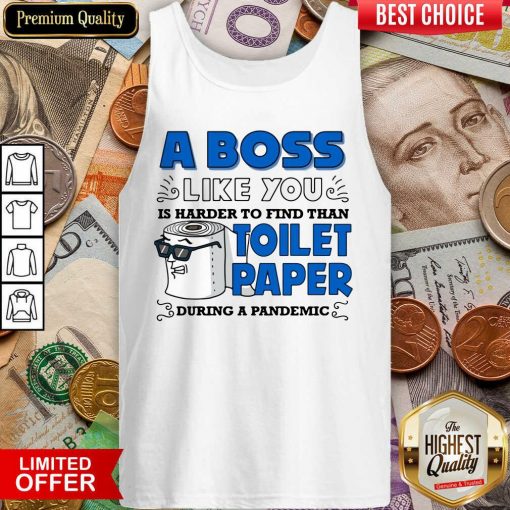 A Boss Like You Is Harder Find Than Toilet Paper During A Pandemic Boss Tank Top - Design By Viewtees.com