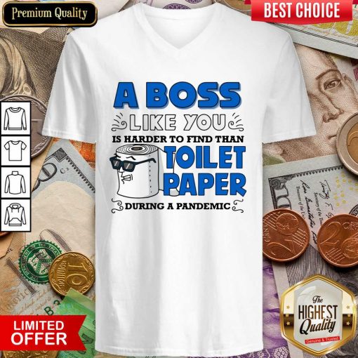 A Boss Like You Is Harder Find Than Toilet Paper During A Pandemic Boss V-neck - Design By Viewtees.com