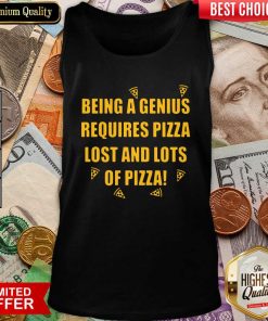Being A Genius Requires Pizza Lost And Lots Of Pizza 2021 Tank Top - Design By Viewtees.com