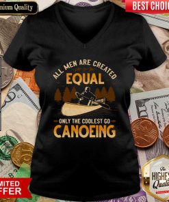 Canoeing All Men Are Created Equal Only The Coolest Go Canoeing V-neck - Design By Viewtees.com