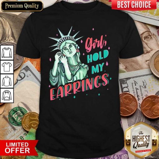 Feminist NYC Statue Of Liberty Girl Hold My Earrings Anti Trump Shirt - Design By Viewtees.com