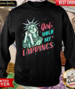 Feminist NYC Statue Of Liberty Girl Hold My Earrings Anti Trump Sweatshirt - Design By Viewtees.com