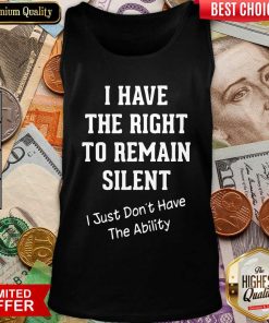 I Have The Right To Remain Silent I Just Don’t Have The Ability Tank Top - Design By Viewtees.com