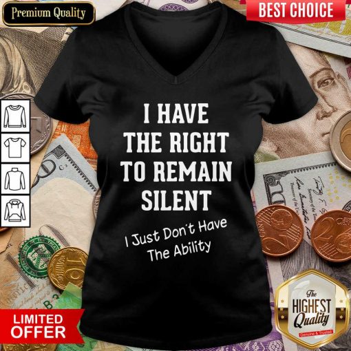 I Have The Right To Remain Silent I Just Don’t Have The Ability V-neck - Design By Viewtees.com