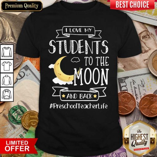 I Love My Students To The Moon And Back Preschool Teacher Life Shirt - Design By Viewtees.com
