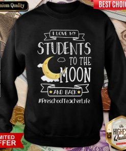 I Love My Students To The Moon And Back Preschool Teacher Life Sweatshirt - Design By Viewtees.com