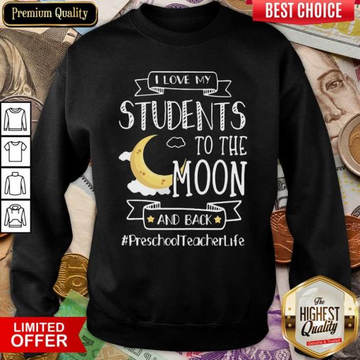 I Love My Students To The Moon And Back Preschool Teacher Life Sweatshirt - Design By Viewtees.com