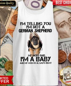 I’m Telling You I’m Not A German Shepherd My Mom Said I’m A Baby Tank Top - Design By Viewtees.com