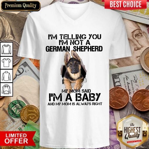 I’m Telling You I’m Not A German Shepherd My Mom Said I’m A Baby V-neck - Design By Viewtees.com