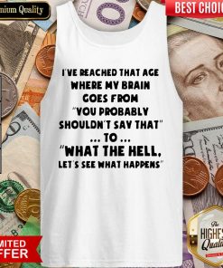 I’ve Reached That Age Where My Brain Goes From Unisex Tank Top - Design By Viewtees.com