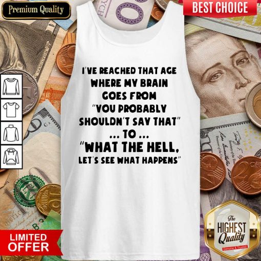 I’ve Reached That Age Where My Brain Goes From Unisex Tank Top - Design By Viewtees.com
