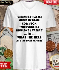 I’ve Reached That Age Where My Brain Goes From Unisex V-neck - Design By Viewtees.com